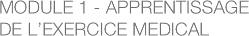 MODULE 1 - APPRENTISSAGE DE L’EXERCICE MEDICAL
