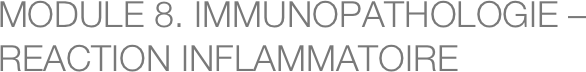 MODULE 8. IMMUNOPATHOLOGIE – REACTION INFLAMMATOIRE